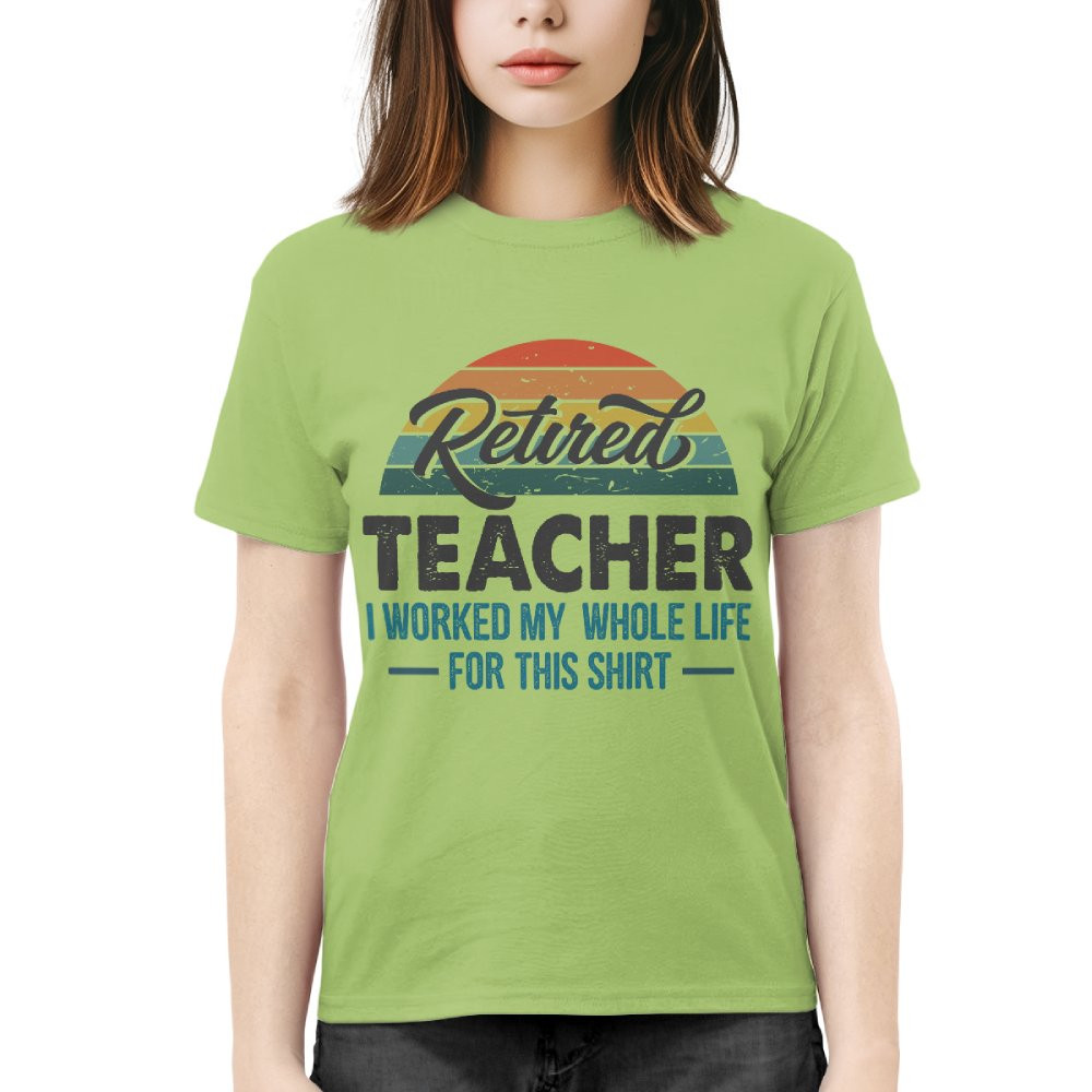Worked For This Shirt - Funny Retired Teacher Sunset T-Shirt