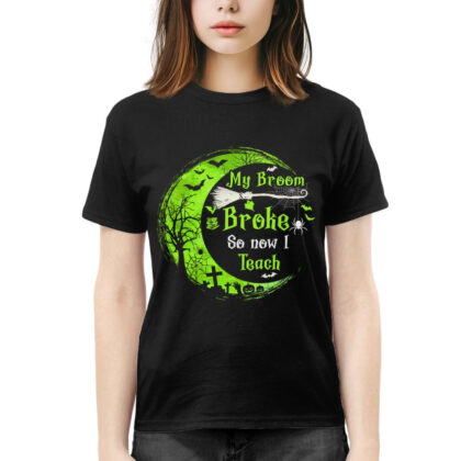 Broom Broke So I Teach - Funny Halloween Teacher T-Shirt