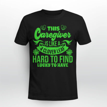 This Caregiver is Like a 4 Clove Leaf T-Shirt