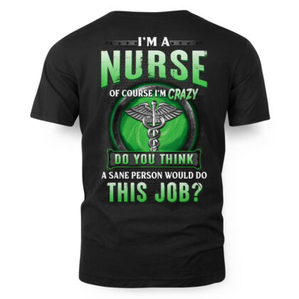 I Am a Nurse of Course I Am Crazy T-Shirt